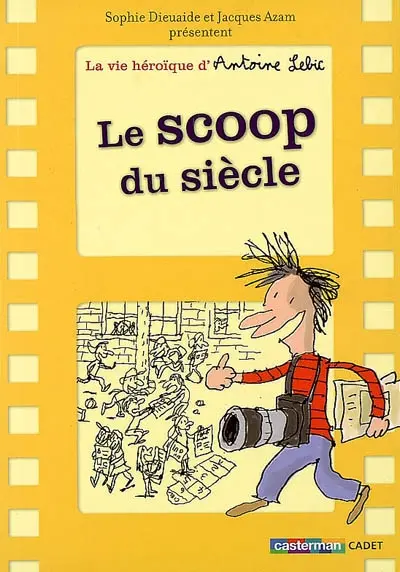 La vie héroïque d'Antoine Lebic. Vol. 2. Le scoop du siècle