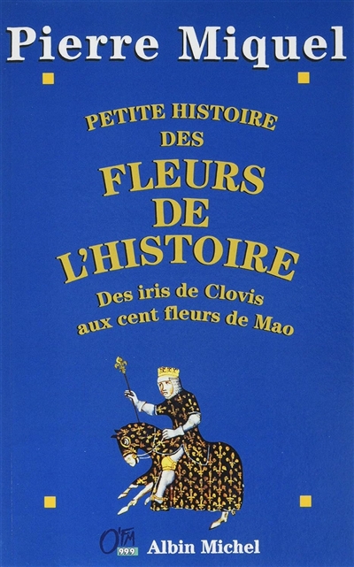 Petite histoire des fleurs de l'histoire : des iris de Clovis aux cent fleurs de Mao