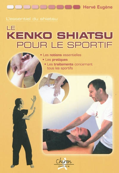 L'essentiel du shiatsu. Vol. 3. Le kenko shiatsu pour le sportif : les notions essentielles, les pratiques, les traitements qui concernent tous les sportifs