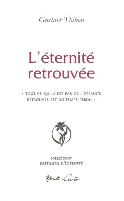 L'éternité retrouvée : "tout ce qui n'est pas de l'éternité retrouvée est du temps perdu"