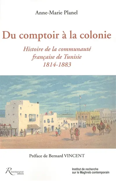 Du comptoir à la colonie : histoire de la communauté française de Tunisie, 1814-1883