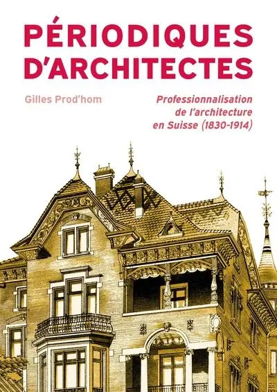 Périodiques d'architectes : professionnalisation de l'architecture en Suisse au (1830-1914)