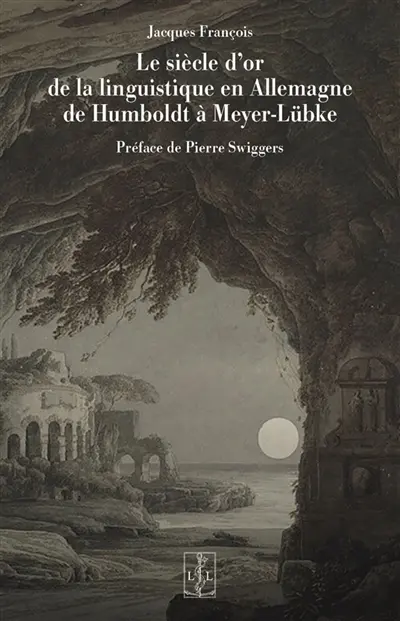 Le siècle d'or de la linguistique en Allemagne : de Humboldt à Meyer-Lübke