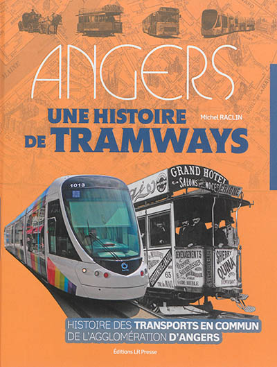 Angers : une histoire de tramways : histoire des transports en commun de l'agglomération d'Angers