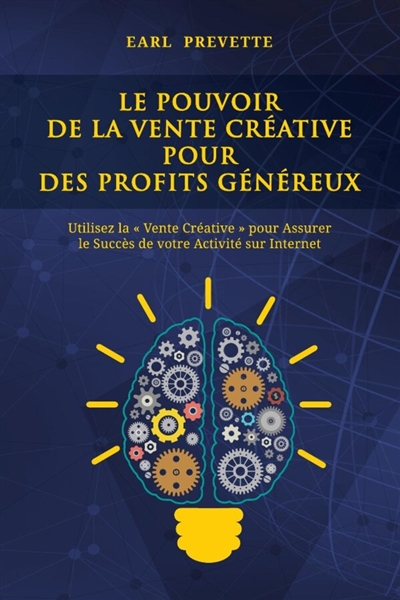 Le Pouvoir De La Vente Créative pour des Profits Généreux : Utilisez la « Vente Créative » pour Assurer le Succès de votre Activité sur Internet