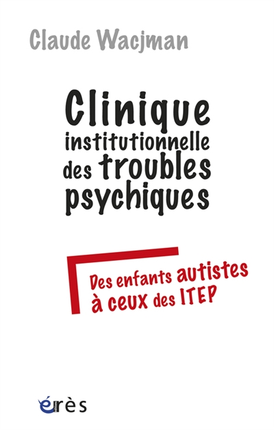 Clinique institutionnelle des troubles psychiques : des enfants autistes à ceux des ITEP