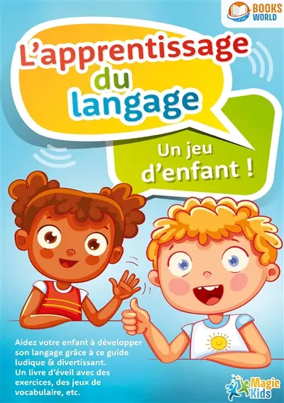 L'apprentissage du langage : Un jeu d'enfant : Aidez votre enfant à développer son langage grâce à ce guide ludique & divertissant