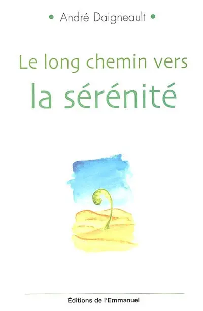 Le long chemin vers la sérénité : pour retrouver son coeur d'enfant