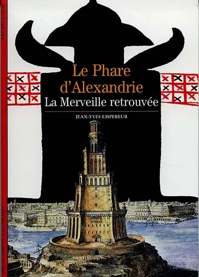 Le phare d'Alexandrie : la merveille retrouvée
