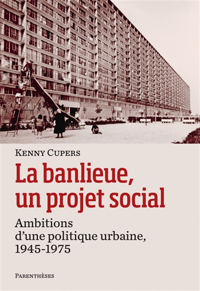 La banlieue, un projet social : ambitions d'une politique urbaine, 1945-1975