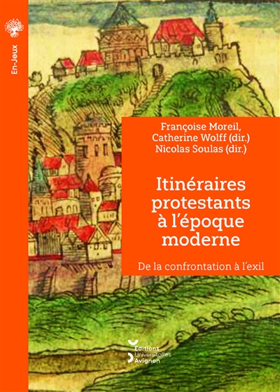 Itinéraires protestants à l'époque moderne : de la confrontation à l'exil