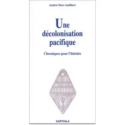Une décolonisation pacifique : chroniques pour l'histoire