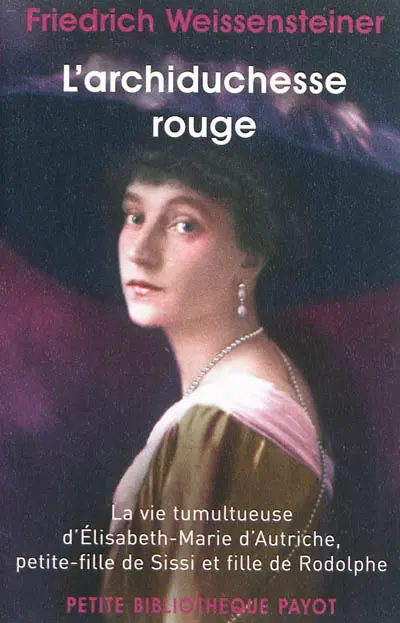 L'Archiduchesse rouge : la vie tumultueuse d'Elisabeth-Marie d'Autriche, petite-fille de Sissi et fille de Rodolphe