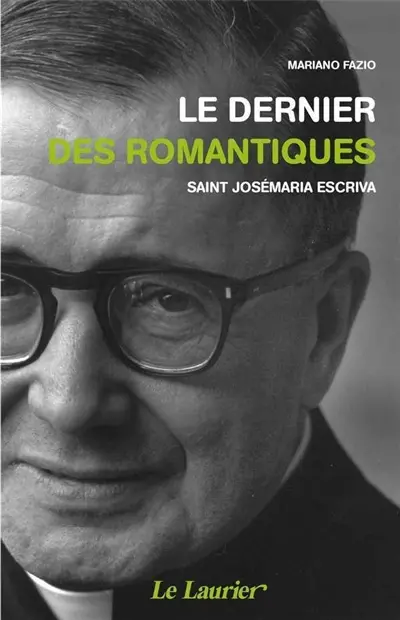 Le dernier des romantiques : saint Josémaria Escriva