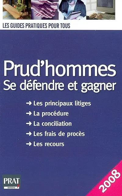 Prud'hommes, se défendre et gagner : les principaux litiges, la procédure, la conciliation, les frais de procès, les recours
