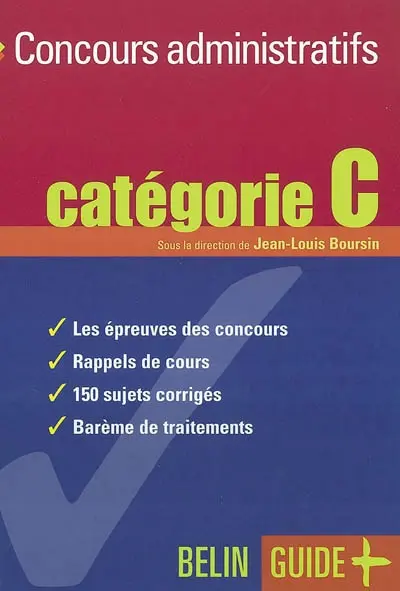 Concours administratifs, catégorie C : les épreuves des concours, rappels de cours, 150 sujets corrigés, barème de traitements