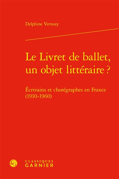 Le livret de ballet, un objet littéraire ? : écrivains et chorégraphes en France (1910-1960)