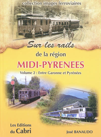 Sur les rails de la région Midi-Pyrénées. Vol. 2. De la Garonne aux Pyrénées
