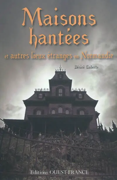 Maisons hantées et autres lieux étranges en Normandie