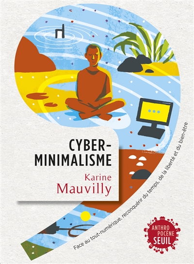 Cyberminimalisme : face au tout-numérique, reconquérir du temps, de la liberté et du bien-être