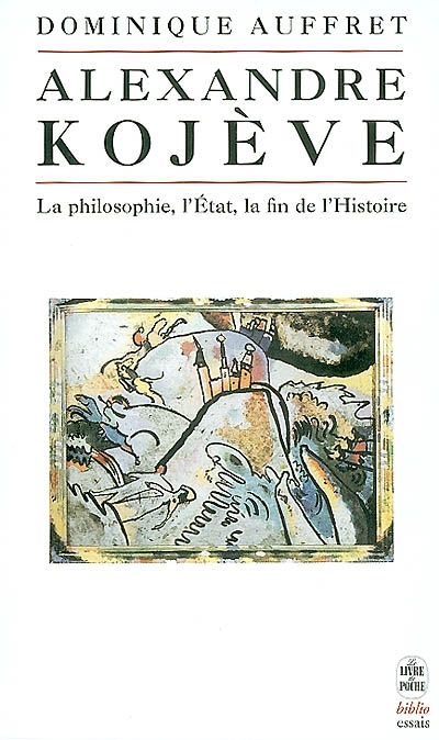 Alexandre Kojève : la philosophie, l'Etat, la fin de l'histoire