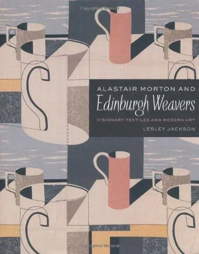 Alastair Morton and Edinburgh Weavers : Visionary Textiles and Modern Art