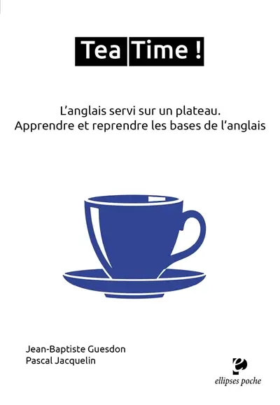 Tea time ! L'anglais servi sur un plateau : apprendre et reprendre les bases de l'anglais