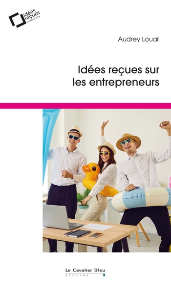 Idées reçues sur les entrepreneurs