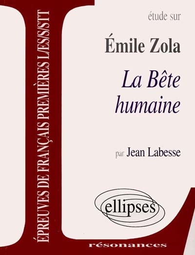 Etude sur Emile Zola, La bête humaine : épreuves de français premières L, ES, S, STT