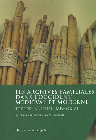 Les archives familiales dans l'Occident médiéval et moderne : trésor, arsenal, mémorial