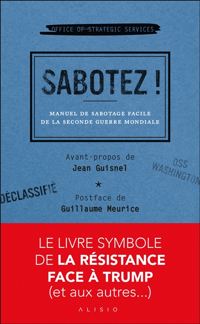Sabotez ! : manuel de sabotage de la Seconde Guerre mondiale ou Comment apprendre à devenir incompétent en toute occasion