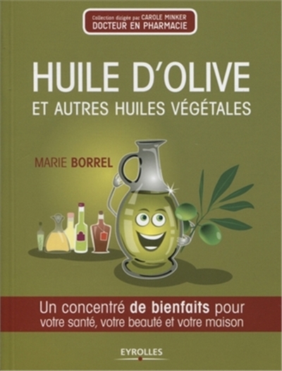 Huile d'olive et autres huiles végétales : un concentré de bienfaits pour votre santé, votre beauté et votre maison