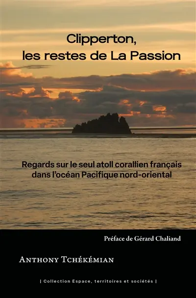 Clipperton, les restes de la Passion : regards sur le seul atoll corallien français dans l'océan Pacifique nord-oriental