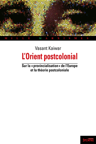 L'Orient postcolonial : sur la provincialisation de l'Europe et la théorie postcoloniale