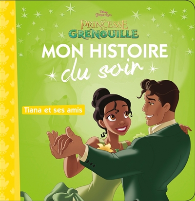 la princesse et la grenouille : tiana et ses amis