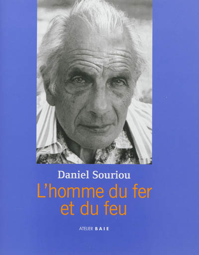 Daniel Souriou, l'homme du fer et du feu