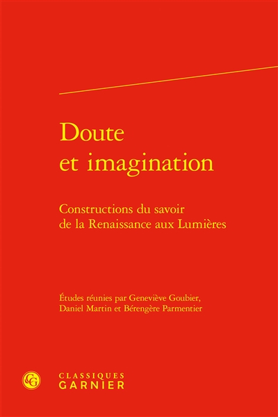 Doute et imagination : constructions du savoir de la Renaissance aux Lumières : actes du colloque du CIELAM, groupe XVIe-XVIIIe siècle