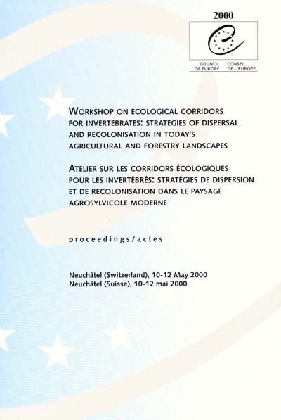 Workshop on ecological corridors for invertebrates : strategies of dispersal and recolonisation in today's agricultural and forestry landscapes : proceedings, Neuchâtel, Switzerland, 10-12 May 2000. Atelier sur les corridors écologiques pour les invertébrés : stratégies de dispersion et de recolonisation dans le paysage agrosylvicole moderne : actes, Neuchâtel, Suisse, 10-12 mai 2000