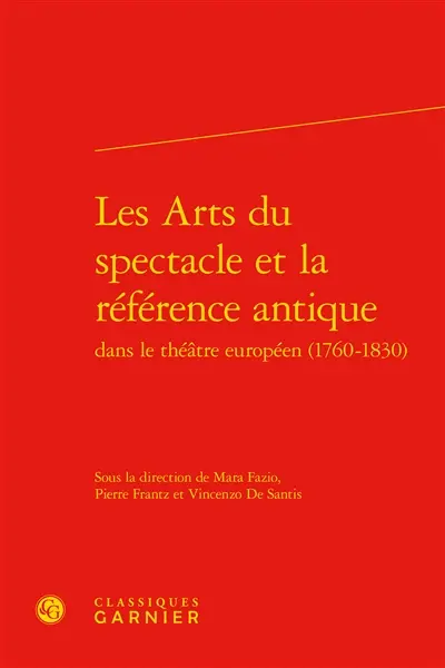 Les arts du spectacle et la référence antique dans le théâtre européen (1760-1830)