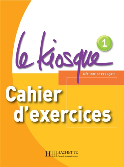 Le kiosque, méthode de français 1, A1 : cahier d'exercices