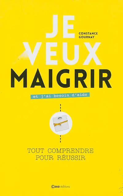 Je veux maigrir et j'ai besoin d'aide : tout comprendre pour réussir
