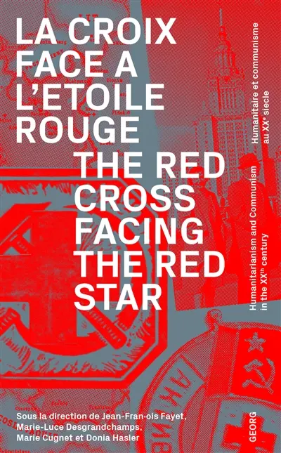 La Croix face à l'étoile rouge : humanitaire et communisme au XXe siècle. The Red Cross facing the red star : humanitarianism and communism in the XXth century