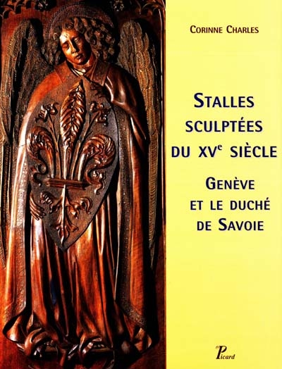 Stalles sculptées du XVe siècle : Genève et le duché de Savoie