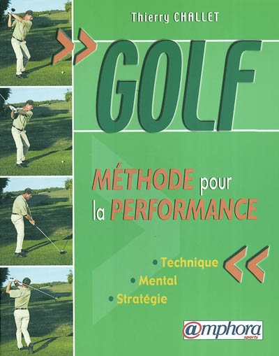 Golf, méthode pour la performance : technique, mental, stratégie