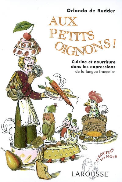 Aux petits oignons ! : cuisine et nourriture dans les expressions de la langue française