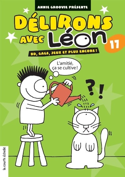 Délirons avec Léon. Vol. 17. BD, gags, jeux et plus encore!