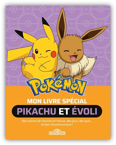 Pokémon : mon livre spécial Pikachu et Evoli : des scènes de cherche-et-trouve, des jeux, des quiz... et bien d'autres encore !