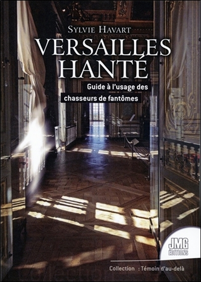 Versailles hanté : guide à l'usage des chasseurs de fantômes