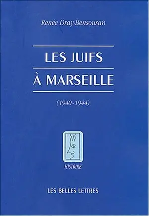 Les juifs à Marseille pendant la Seconde Guerre mondiale : août 1939-août 1944