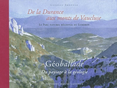 De la Durance aux monts de Vaucluse : le Parc naturel régional du Luberon : géoballade, du paysage à la géologie